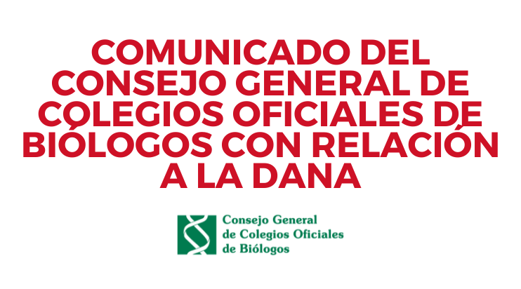 COMUNICADO DEL CONSEJO GENERAL DE COLEGIOS OFICIALES DE BIÓLOGOS CON RELACIÓN A LA DANA